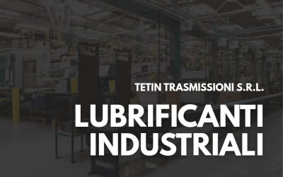 Lubrificanti industriali: quali scegliere per le tue applicazioni?